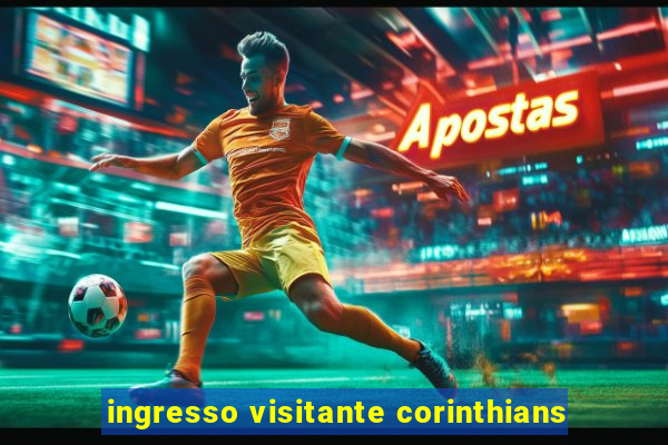 ingresso visitante corinthians